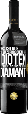 39,95 € Kostenloser Versand | Rotwein RED Ausgabe MBE Reserve Versucht nicht, sie zu zerbrechen, ihr Idioten. Sie ist nicht aus Glas. Sie ist ein Diamant Schwarzes Etikett. Anpassbares Etikett Reserve 12 Monate Ernte 2015 Tempranillo