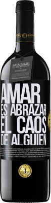 39,95 € Envío gratis | Vino Tinto Edición RED MBE Reserva Amar es abrazar el caos de alguien Etiqueta Negra. Etiqueta personalizable Reserva 12 Meses Cosecha 2014 Tempranillo