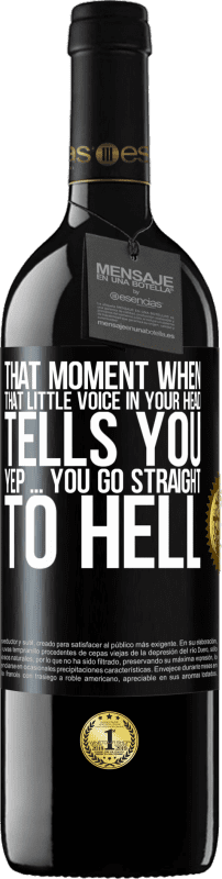 39,95 € Free Shipping | Red Wine RED Edition MBE Reserve That moment when that little voice in your head tells you Yep ... you go straight to hell Black Label. Customizable label Reserve 12 Months Harvest 2014 Tempranillo