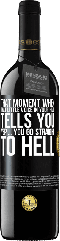 39,95 € Free Shipping | Red Wine RED Edition MBE Reserve That moment when that little voice in your head tells you Yep ... you go straight to hell Black Label. Customizable label Reserve 12 Months Harvest 2015 Tempranillo