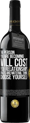 39,95 € Free Shipping | Red Wine RED Edition MBE Reserve The person you are becoming will cost you relationships, spaces and material things. Choose yourself Black Label. Customizable label Reserve 12 Months Harvest 2015 Tempranillo