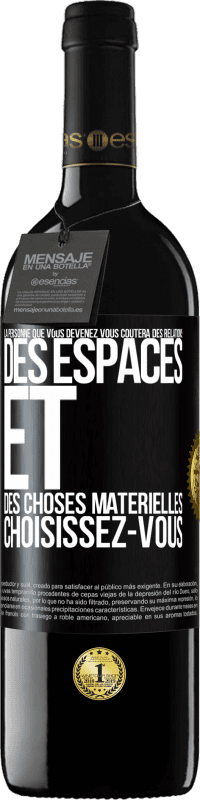 39,95 € Envoi gratuit | Vin rouge Édition RED MBE Réserve La personne que vous devenez vous coûtera des relations, des espaces et des choses matérielles. Choisissez-vous Étiquette Noire. Étiquette personnalisable Réserve 12 Mois Récolte 2015 Tempranillo
