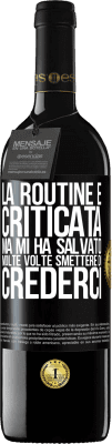 39,95 € Spedizione Gratuita | Vino rosso Edizione RED MBE Riserva La routine è criticata, ma mi ha salvato molte volte smettere di crederci Etichetta Nera. Etichetta personalizzabile Riserva 12 Mesi Raccogliere 2014 Tempranillo