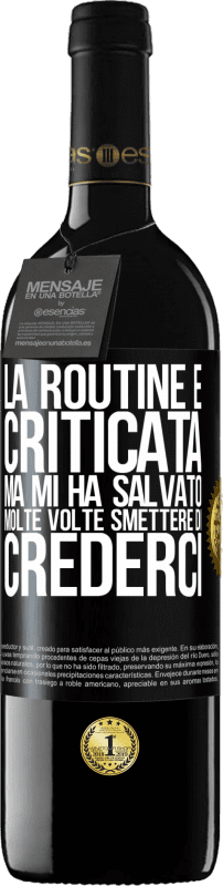 39,95 € Spedizione Gratuita | Vino rosso Edizione RED MBE Riserva La routine è criticata, ma mi ha salvato molte volte smettere di crederci Etichetta Nera. Etichetta personalizzabile Riserva 12 Mesi Raccogliere 2015 Tempranillo