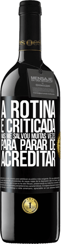 39,95 € Envio grátis | Vinho tinto Edição RED MBE Reserva A rotina é criticada, mas me salvou muitas vezes para parar de acreditar Etiqueta Preta. Etiqueta personalizável Reserva 12 Meses Colheita 2015 Tempranillo