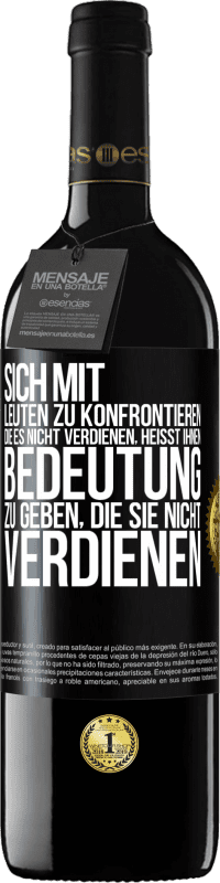 39,95 € Kostenloser Versand | Rotwein RED Ausgabe MBE Reserve Sich mit Leuten zu konfrontieren, die es nicht verdienen, heißt ihnen Bedeutung zu geben, die sie nicht verdienen Schwarzes Etikett. Anpassbares Etikett Reserve 12 Monate Ernte 2015 Tempranillo