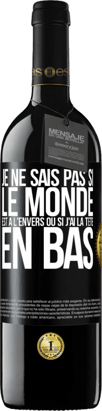 39,95 € Envoi gratuit | Vin rouge Édition RED MBE Réserve Je ne sais pas si le monde est à l'envers ou si j'ai la tête en bas Étiquette Noire. Étiquette personnalisable Réserve 12 Mois Récolte 2015 Tempranillo