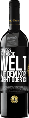 39,95 € Kostenloser Versand | Rotwein RED Ausgabe MBE Reserve Ich weiß nicht, ob die Welt auf dem Kopf steht oder ich Schwarzes Etikett. Anpassbares Etikett Reserve 12 Monate Ernte 2015 Tempranillo