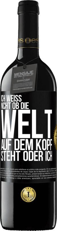 39,95 € Kostenloser Versand | Rotwein RED Ausgabe MBE Reserve Ich weiß nicht, ob die Welt auf dem Kopf steht oder ich Schwarzes Etikett. Anpassbares Etikett Reserve 12 Monate Ernte 2015 Tempranillo