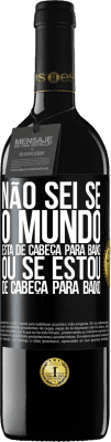 39,95 € Envio grátis | Vinho tinto Edição RED MBE Reserva Não sei se o mundo está de cabeça para baixo ou se estou de cabeça para baixo Etiqueta Preta. Etiqueta personalizável Reserva 12 Meses Colheita 2016 Tempranillo