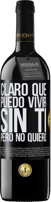 39,95 € Envío gratis | Vino Tinto Edición RED MBE Reserva Claro que puedo vivir sin ti. Pero no quiero Etiqueta Negra. Etiqueta personalizable Reserva 12 Meses Cosecha 2015 Tempranillo