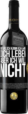 39,95 € Kostenloser Versand | Rotwein RED Ausgabe MBE Reserve Natürlich kann ich ohne dich leben. Aber ich will nicht Schwarzes Etikett. Anpassbares Etikett Reserve 12 Monate Ernte 2014 Tempranillo