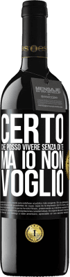 39,95 € Spedizione Gratuita | Vino rosso Edizione RED MBE Riserva Certo che posso vivere senza di te. Ma io non voglio Etichetta Nera. Etichetta personalizzabile Riserva 12 Mesi Raccogliere 2014 Tempranillo