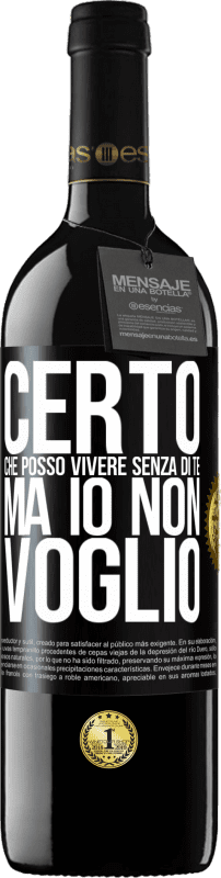 39,95 € Spedizione Gratuita | Vino rosso Edizione RED MBE Riserva Certo che posso vivere senza di te. Ma io non voglio Etichetta Nera. Etichetta personalizzabile Riserva 12 Mesi Raccogliere 2015 Tempranillo