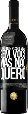 39,95 € Envio grátis | Vinho tinto Edição RED MBE Reserva Claro que posso viver sem você. Mas nao quero Etiqueta Preta. Etiqueta personalizável Reserva 12 Meses Colheita 2014 Tempranillo