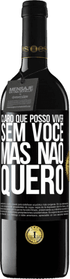 39,95 € Envio grátis | Vinho tinto Edição RED MBE Reserva Claro que posso viver sem você. Mas nao quero Etiqueta Preta. Etiqueta personalizável Reserva 12 Meses Colheita 2016 Tempranillo