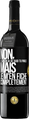 39,95 € Envoi gratuit | Vin rouge Édition RED MBE Réserve Non, je sais déjà de quoi tu parles, mais je m'en fiche complètement Étiquette Noire. Étiquette personnalisable Réserve 12 Mois Récolte 2014 Tempranillo