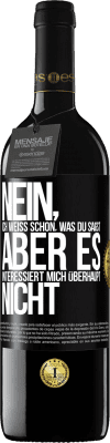 39,95 € Kostenloser Versand | Rotwein RED Ausgabe MBE Reserve Nein, ich weiß schon, was du sagst, aber es interessiert mich überhaupt nicht Schwarzes Etikett. Anpassbares Etikett Reserve 12 Monate Ernte 2014 Tempranillo