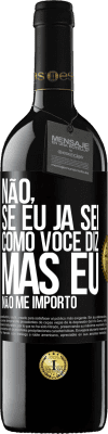 39,95 € Envio grátis | Vinho tinto Edição RED MBE Reserva Não, se eu já sei como você diz, mas eu não me importo Etiqueta Preta. Etiqueta personalizável Reserva 12 Meses Colheita 2014 Tempranillo