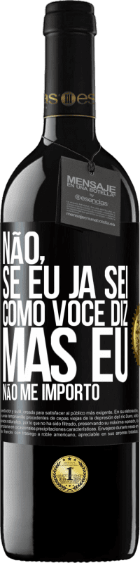 39,95 € Envio grátis | Vinho tinto Edição RED MBE Reserva Não, se eu já sei como você diz, mas eu não me importo Etiqueta Preta. Etiqueta personalizável Reserva 12 Meses Colheita 2016 Tempranillo