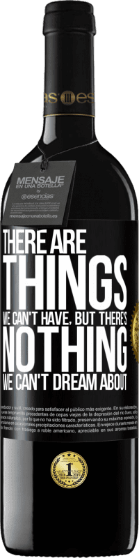 39,95 € Free Shipping | Red Wine RED Edition MBE Reserve There will be things we can't have, but there's nothing we can't dream about Black Label. Customizable label Reserve 12 Months Harvest 2015 Tempranillo