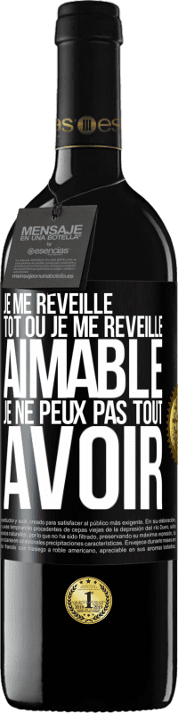 39,95 € Envoi gratuit | Vin rouge Édition RED MBE Réserve Je me réveille tôt ou je me réveille aimable, je ne peux pas tout avoir Étiquette Noire. Étiquette personnalisable Réserve 12 Mois Récolte 2015 Tempranillo