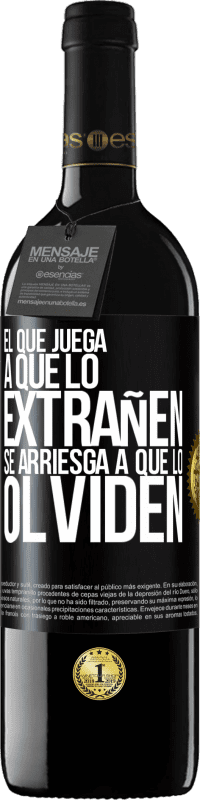 39,95 € Envío gratis | Vino Tinto Edición RED MBE Reserva El que juega a que lo extrañen se arriesga a que lo olviden Etiqueta Negra. Etiqueta personalizable Reserva 12 Meses Cosecha 2015 Tempranillo