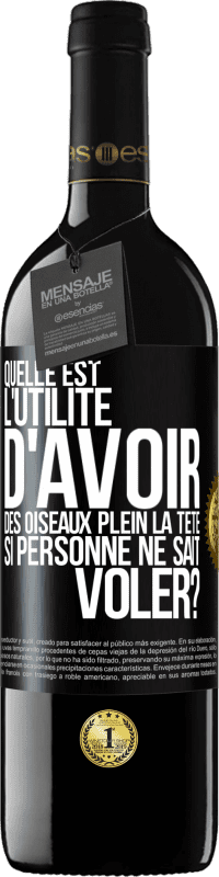 39,95 € Envoi gratuit | Vin rouge Édition RED MBE Réserve Quelle est l'utilité d'avoir des oiseaux plein la tête si personne ne sait voler? Étiquette Noire. Étiquette personnalisable Réserve 12 Mois Récolte 2015 Tempranillo