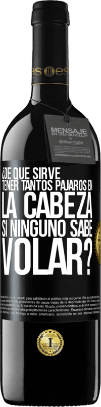 39,95 € Envío gratis | Vino Tinto Edición RED MBE Reserva ¿De qué sirve tener tantos pájaros en la cabeza si ninguno sabe volar? Etiqueta Negra. Etiqueta personalizable Reserva 12 Meses Cosecha 2015 Tempranillo