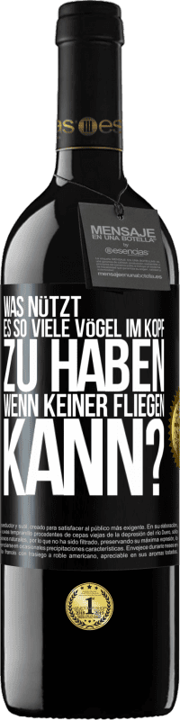 39,95 € Kostenloser Versand | Rotwein RED Ausgabe MBE Reserve Was nützt es, so viele Vögel im Kopf zu haben, wenn keiner fliegen kann? Schwarzes Etikett. Anpassbares Etikett Reserve 12 Monate Ernte 2015 Tempranillo