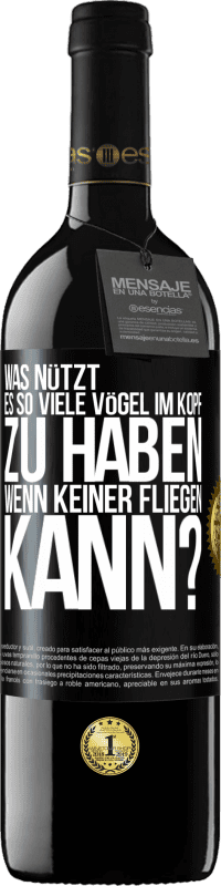 39,95 € Kostenloser Versand | Rotwein RED Ausgabe MBE Reserve Was nützt es, so viele Vögel im Kopf zu haben, wenn keiner fliegen kann? Schwarzes Etikett. Anpassbares Etikett Reserve 12 Monate Ernte 2016 Tempranillo