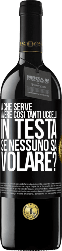 39,95 € Spedizione Gratuita | Vino rosso Edizione RED MBE Riserva A che serve avere così tanti uccelli in testa se nessuno sa volare? Etichetta Nera. Etichetta personalizzabile Riserva 12 Mesi Raccogliere 2015 Tempranillo