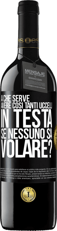 39,95 € Spedizione Gratuita | Vino rosso Edizione RED MBE Riserva A che serve avere così tanti uccelli in testa se nessuno sa volare? Etichetta Nera. Etichetta personalizzabile Riserva 12 Mesi Raccogliere 2016 Tempranillo
