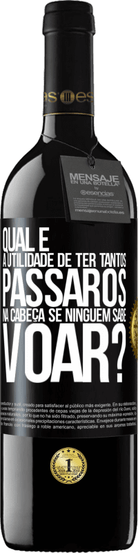 39,95 € Envio grátis | Vinho tinto Edição RED MBE Reserva Qual é a utilidade de ter tantos pássaros na cabeça se ninguém sabe voar? Etiqueta Preta. Etiqueta personalizável Reserva 12 Meses Colheita 2015 Tempranillo