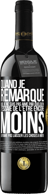 39,95 € Envoi gratuit | Vin rouge Édition RED MBE Réserve Quand je remarque que je ne suis pas aimé par quelqu'un, j'essaie de l'être encore moins... Je n'aime pas laisser les choses à m Étiquette Noire. Étiquette personnalisable Réserve 12 Mois Récolte 2015 Tempranillo