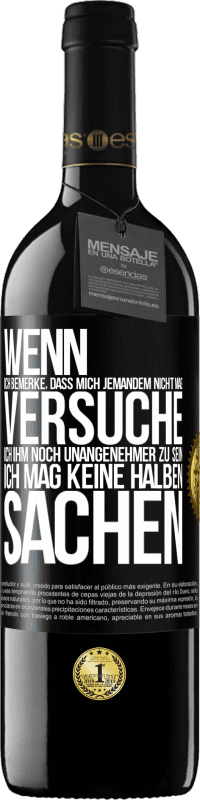 39,95 € Kostenloser Versand | Rotwein RED Ausgabe MBE Reserve Wenn ich bemerke, dass mich jemandem nicht mag, versuche ich ihm noch unangenehmer zu sein ... Ich mag keine halben Sachen Schwarzes Etikett. Anpassbares Etikett Reserve 12 Monate Ernte 2015 Tempranillo