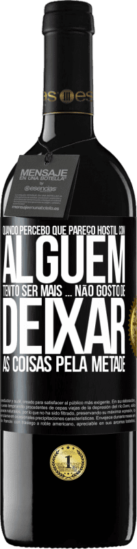 39,95 € Envio grátis | Vinho tinto Edição RED MBE Reserva Quando percebo que alguém gosta de mim, tento gostar mais dele ... não gosto de deixar as coisas pela metade Etiqueta Preta. Etiqueta personalizável Reserva 12 Meses Colheita 2015 Tempranillo