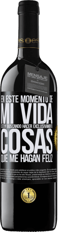 39,95 € Envío gratis | Vino Tinto Edición RED MBE Reserva En este momento de mi vida, estoy buscando hacer exclusivamente cosas que me hagan feliz Etiqueta Negra. Etiqueta personalizable Reserva 12 Meses Cosecha 2015 Tempranillo