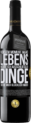 39,95 € Kostenloser Versand | Rotwein RED Ausgabe MBE Reserve In diesem Moment meines Lebens möchte ich ausschließlich Dinge tun, die mich glücklich machen Schwarzes Etikett. Anpassbares Etikett Reserve 12 Monate Ernte 2014 Tempranillo