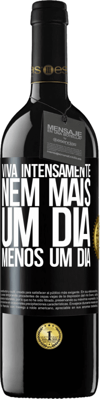 39,95 € Envio grátis | Vinho tinto Edição RED MBE Reserva Viva intensamente, nem mais um dia, menos um dia Etiqueta Preta. Etiqueta personalizável Reserva 12 Meses Colheita 2015 Tempranillo