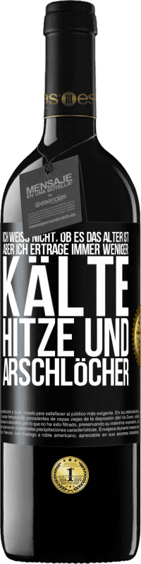 39,95 € Kostenloser Versand | Rotwein RED Ausgabe MBE Reserve Ich weiß nicht, ob es das Alter ist, aber ich ertrage immer weniger: Kälte, Hitze und Arschlöcher Schwarzes Etikett. Anpassbares Etikett Reserve 12 Monate Ernte 2015 Tempranillo