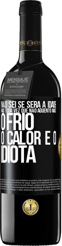 39,95 € Envio grátis | Vinho tinto Edição RED MBE Reserva Não sei se será a idade, mas toda vez que não aguento mais: o frio, o calor e o idiota Etiqueta Preta. Etiqueta personalizável Reserva 12 Meses Colheita 2015 Tempranillo