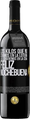 39,95 € Envío gratis | Vino Tinto Edición RED MBE Reserva Los kilos que no cogimos en la lotería, los cogeremos en la cena: Feliz Nochebuena Etiqueta Negra. Etiqueta personalizable Reserva 12 Meses Cosecha 2014 Tempranillo