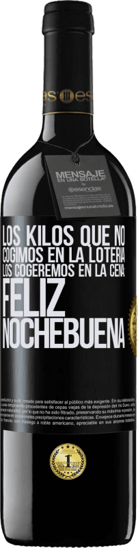 39,95 € Envío gratis | Vino Tinto Edición RED MBE Reserva Los kilos que no cogimos en la lotería, los cogeremos en la cena: Feliz Nochebuena Etiqueta Negra. Etiqueta personalizable Reserva 12 Meses Cosecha 2015 Tempranillo