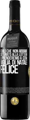 39,95 € Spedizione Gratuita | Vino rosso Edizione RED MBE Riserva I chili che non abbiamo catturato alla lotteria, li prenderemo a cena: vigilia di Natale felice Etichetta Nera. Etichetta personalizzabile Riserva 12 Mesi Raccogliere 2016 Tempranillo