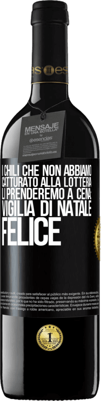 39,95 € Spedizione Gratuita | Vino rosso Edizione RED MBE Riserva I chili che non abbiamo catturato alla lotteria, li prenderemo a cena: vigilia di Natale felice Etichetta Nera. Etichetta personalizzabile Riserva 12 Mesi Raccogliere 2015 Tempranillo