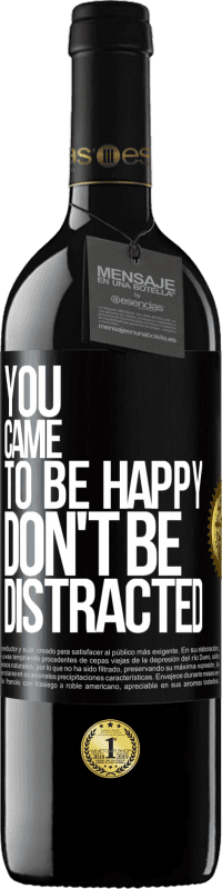 39,95 € Free Shipping | Red Wine RED Edition MBE Reserve You came to be happy, don't be distracted Black Label. Customizable label Reserve 12 Months Harvest 2015 Tempranillo