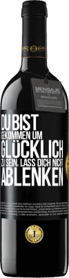 39,95 € Kostenloser Versand | Rotwein RED Ausgabe MBE Reserve Du bist gekommen um glücklich zu sein, lass dich nicht ablenken Schwarzes Etikett. Anpassbares Etikett Reserve 12 Monate Ernte 2014 Tempranillo