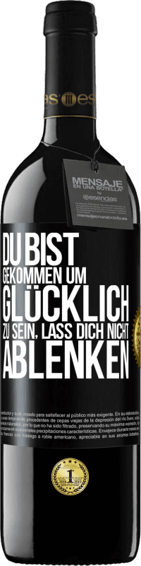 39,95 € Kostenloser Versand | Rotwein RED Ausgabe MBE Reserve Du bist gekommen um glücklich zu sein, lass dich nicht ablenken Schwarzes Etikett. Anpassbares Etikett Reserve 12 Monate Ernte 2015 Tempranillo