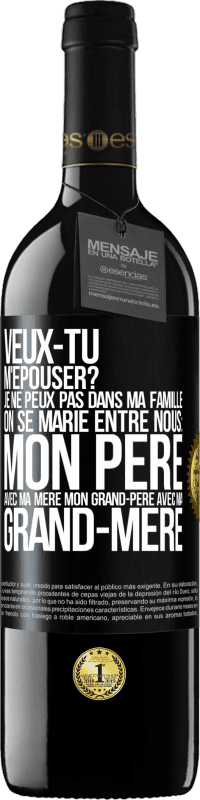 39,95 € Envoi gratuit | Vin rouge Édition RED MBE Réserve Veux-tu m'épouser? Je ne peux pas dans ma famille on se marie entre nous: mon père avec ma mère, mon grand-père avec ma grand-mè Étiquette Noire. Étiquette personnalisable Réserve 12 Mois Récolte 2015 Tempranillo